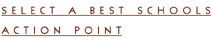 Select

	a Best Schools Action Point